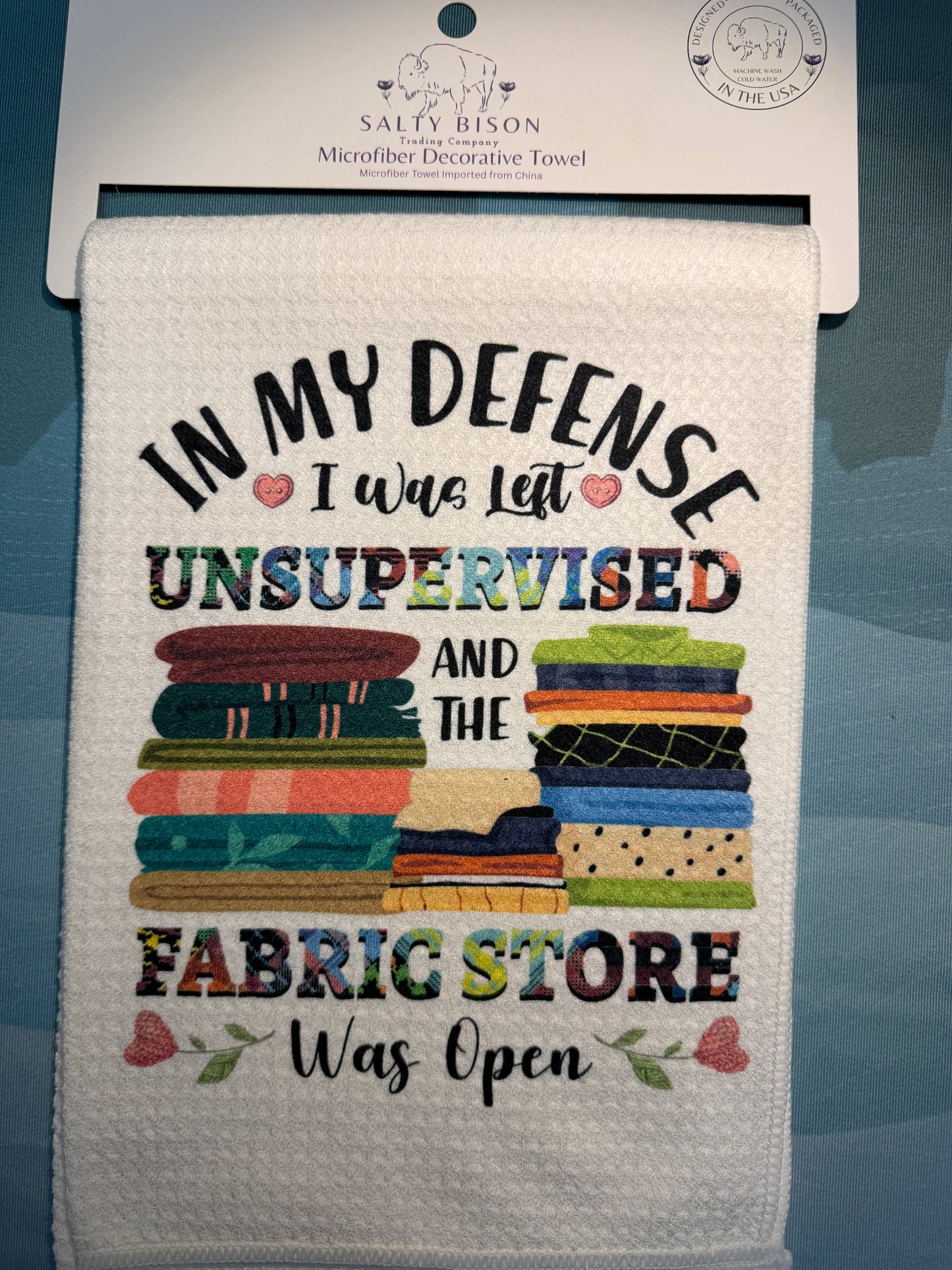In My Defense I was left Unsupervised in a fabric store towel